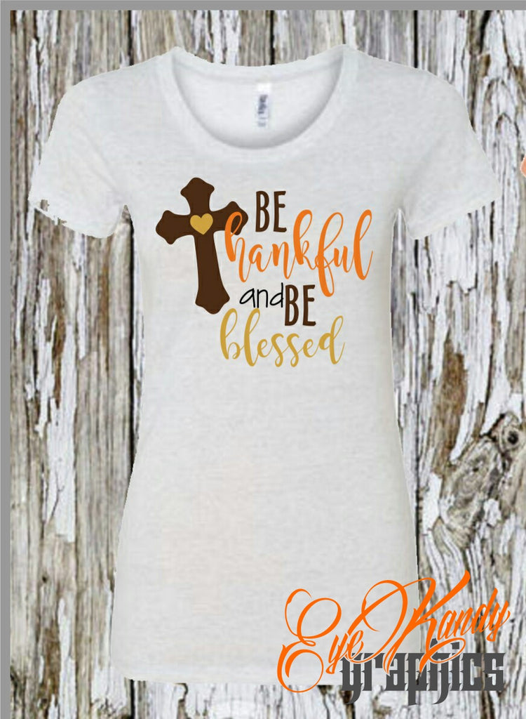 Be Thankful and Be Blessd - Cute Fall Shirts for Women - Cross Heart