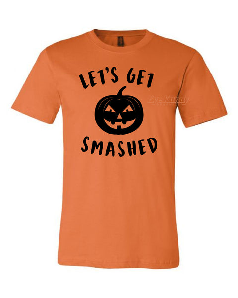 Let's Get Smashed ~ Fun Halloween Shirt