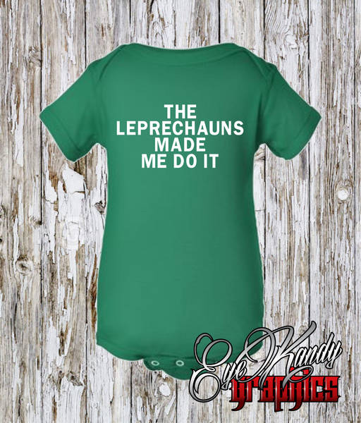 Leprechauns Made Me Do It ~ Funny St. Patrick's Day Shirt ~ ALL sizes available