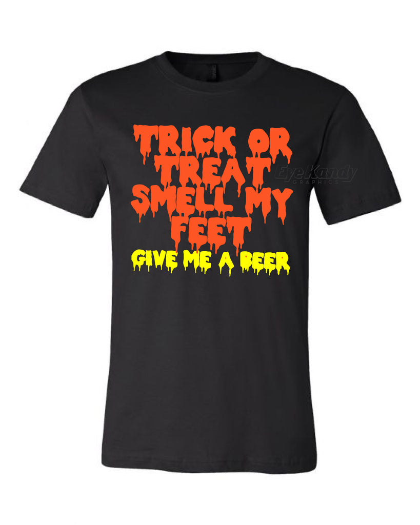 Trick or Trick Smell My Feet Give Me a Beer ~ Fun Halloween Shirt ~ Drinking Shirt