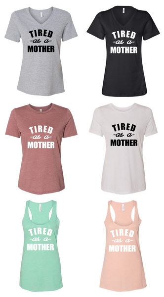 Tired as a mother shirt/mom life/mom shirts/gift for mom/mothers day gift/mom tees/mom tshirt