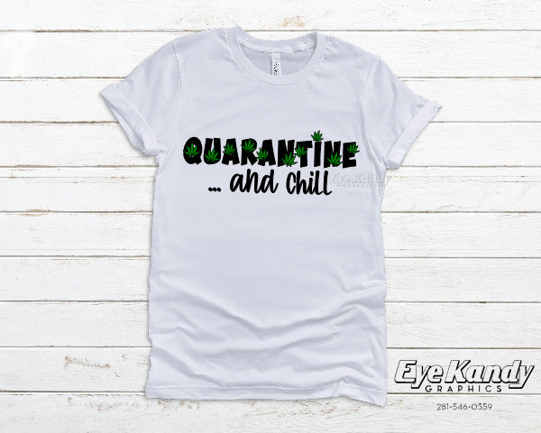 QUARANTINE AND CHILL 420 ~ Funny Quarantine CoronaVirus Covid-19 Pandemic shirt